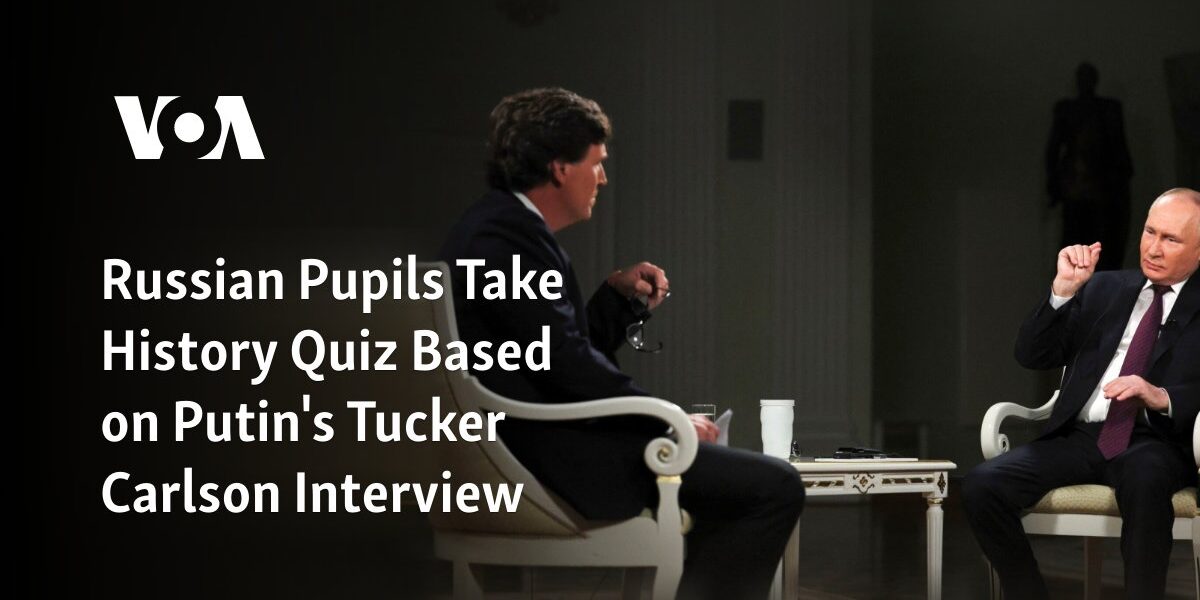 Pupils in Russia Take a History Quiz Based on an Interview Between Putin and Tucker Carlson