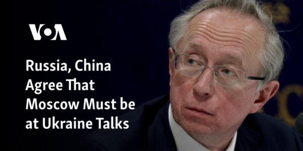 Russia and China have both come to an agreement that Moscow should participate in talks regarding Ukraine.