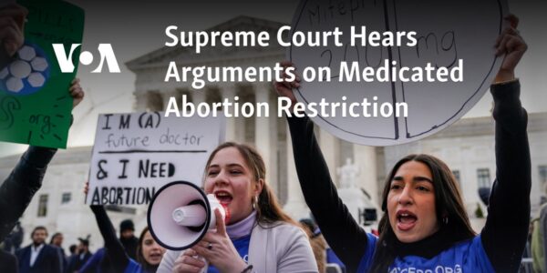 Supreme Court Hears Arguments on Medicated Abortion Restriction