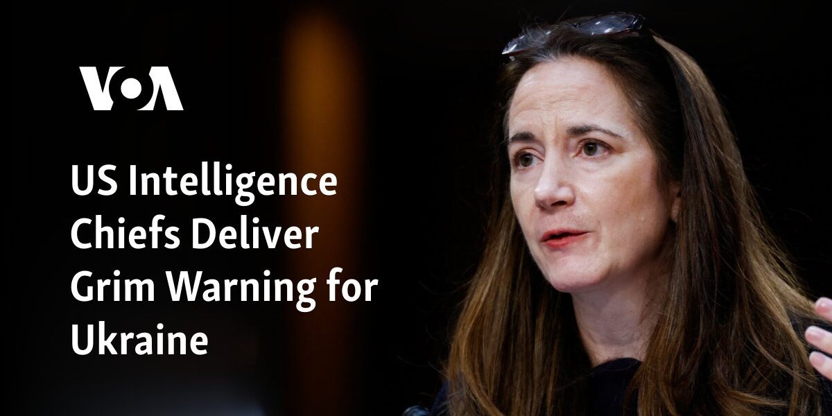 The top leaders of American intelligence have issued a dire cautionary message for Ukraine.