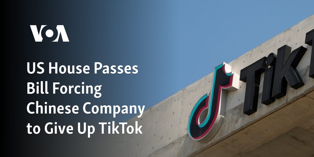 The United States House of Representatives approves legislation that would compel a Chinese company to surrender control of TikTok.