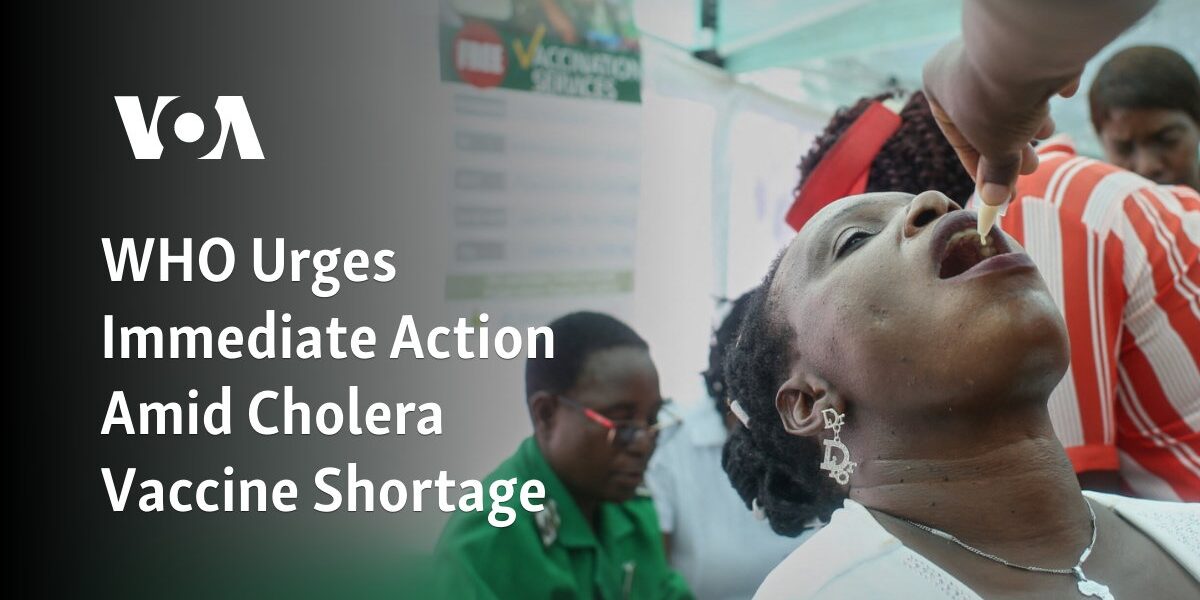 The World Health Organization is calling for urgent action to be taken in response to a shortage of cholera vaccines.