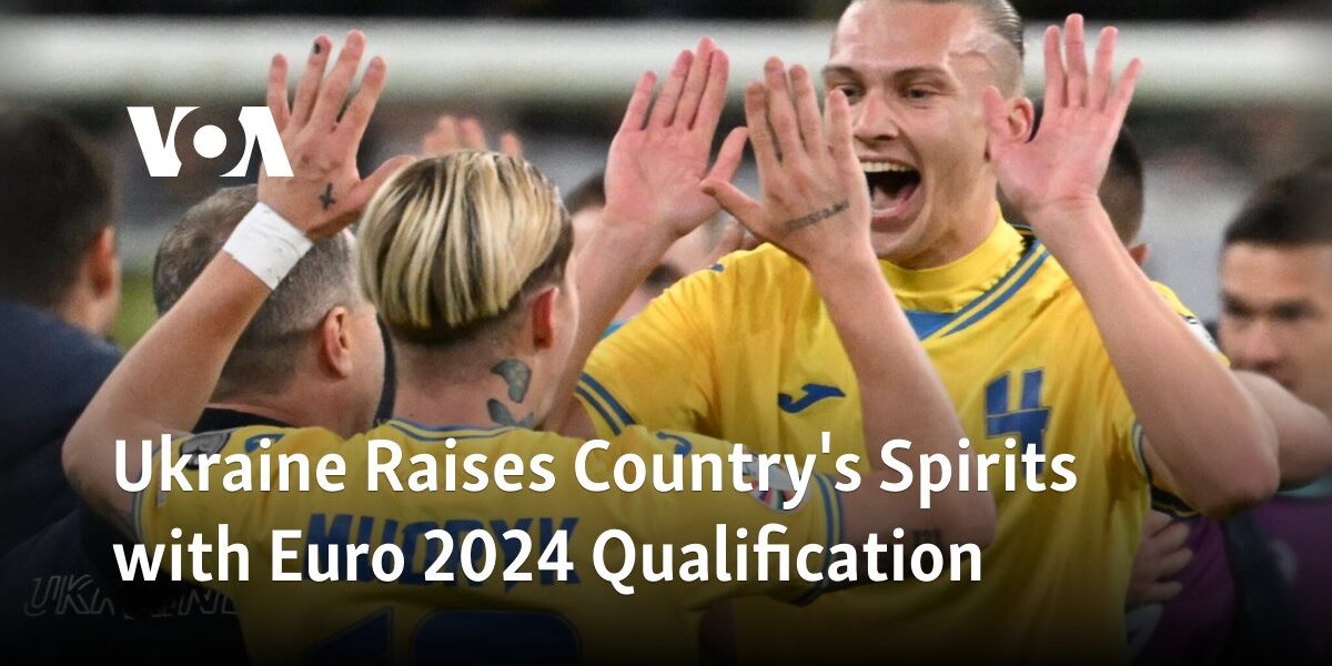 Ukraine Raises Country's Spirits with Euro 2024 Qualification