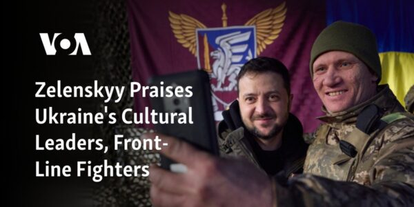 Ukrainian President Zelenskyy Commends Cultural Leaders and Front-Line Warriors