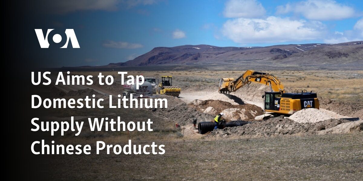 US Aims to Tap Domestic Lithium Supply Without Chinese Products