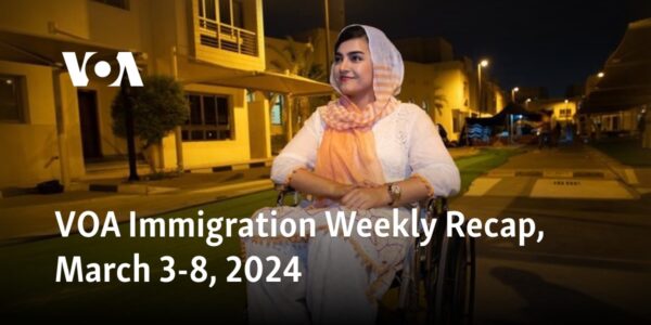 VOA Immigration Weekly Recap, March 3-8, 2024