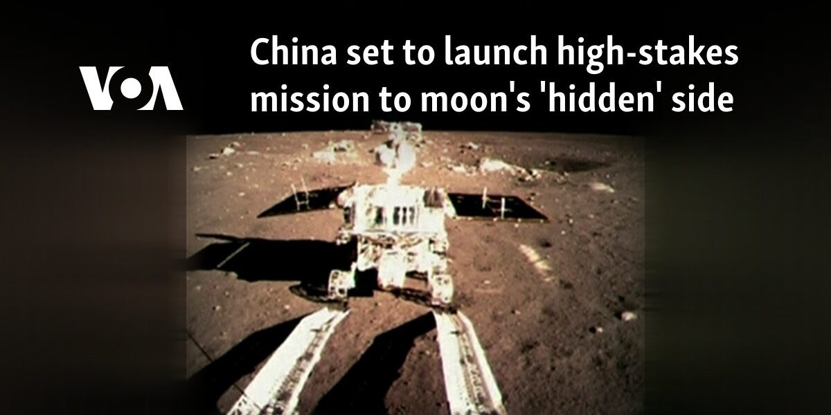 China set to launch high-stakes mission to moon's 'hidden' side