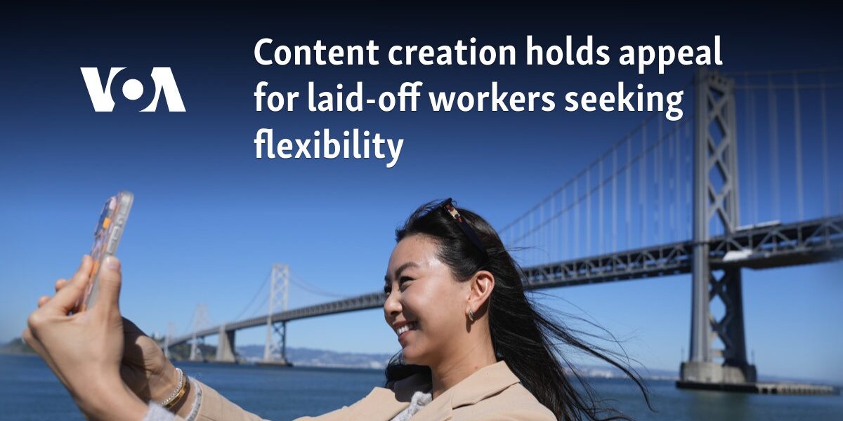 Content creation holds appeal for laid-off workers seeking flexibility