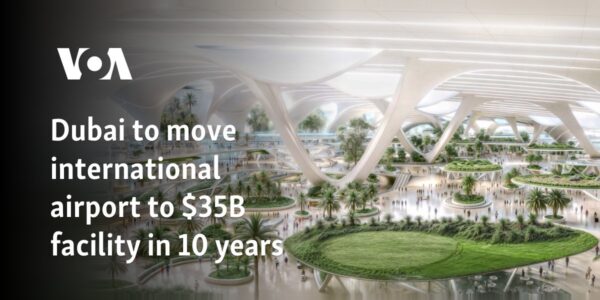 Dubai to move international airport to $35B facility in 10 years