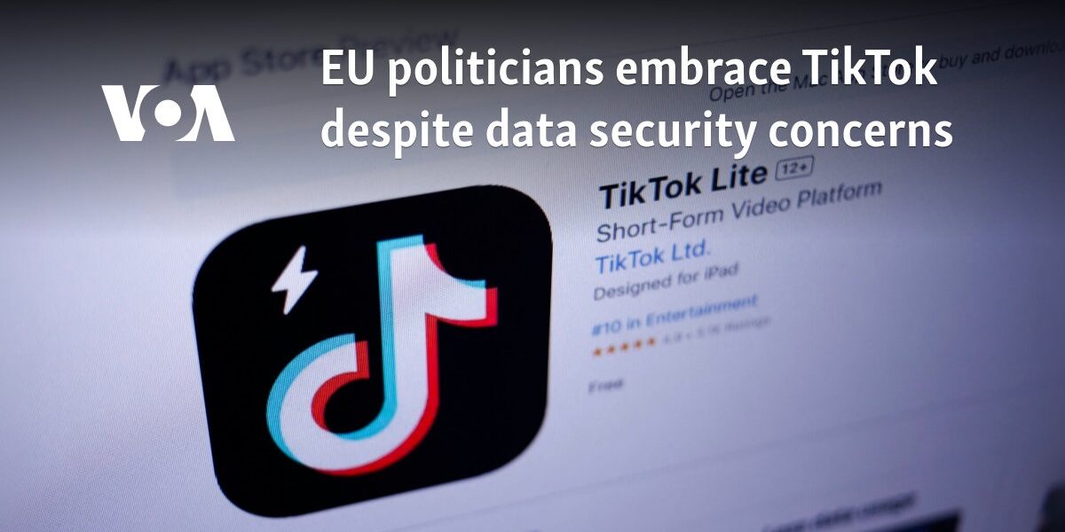 EU politicians embrace TikTok despite data security concerns