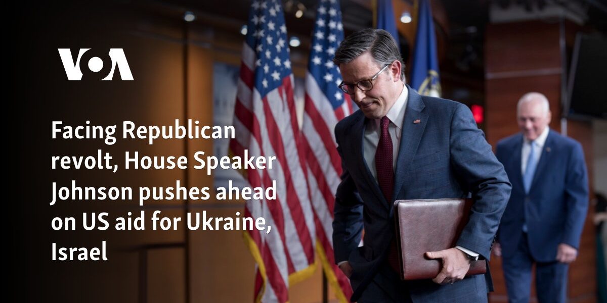 Facing Republican revolt, House Speaker Johnson pushes ahead on US aid for Ukraine, Israel