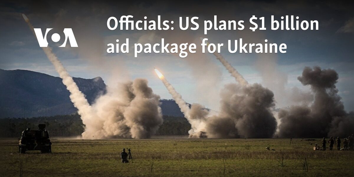Officials: US plans $1 billion aid package for Ukraine