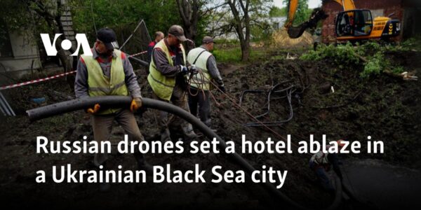 Russian drones set hotel ablaze in Ukrainian Black Sea city