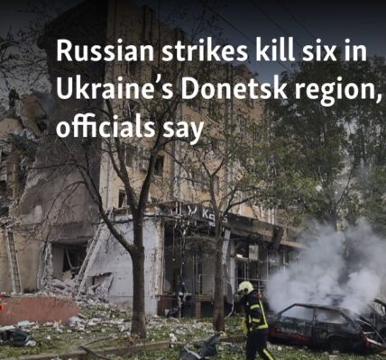 Russian strikes kill six in Ukraine’s Donetsk region, officials say