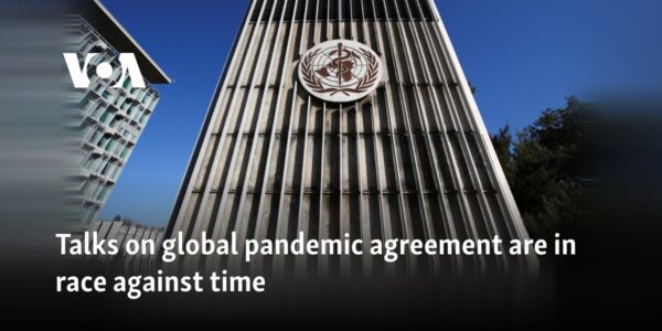 Talks on global pandemic agreement are in race against time