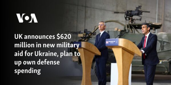 UK announces $620 million in new military aid for Ukraine, plan to up own defense spending