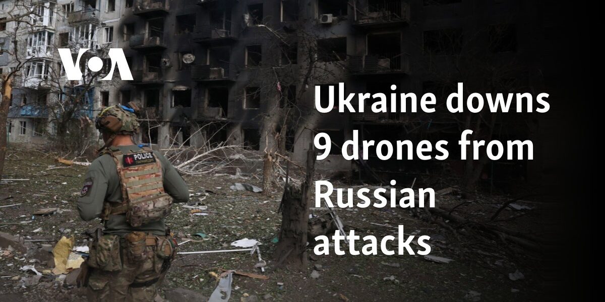 Ukraine downs 9 drones from Russian attacks