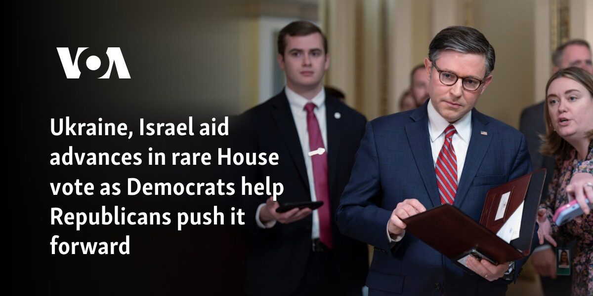 Ukraine, Israel aid advances in rare House vote as Democrats help Republicans push it forward