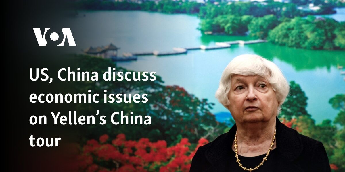 US, China discuss economic issues on Yellen’s China tour