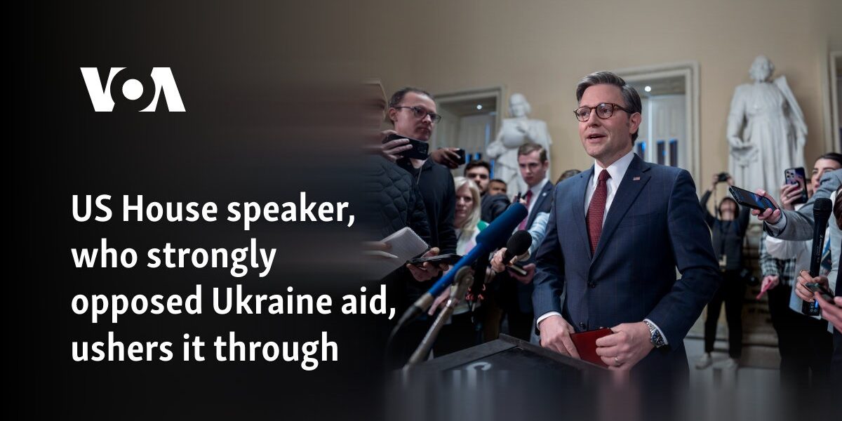 US House speaker, who strongly opposed Ukraine aid, ushers it through