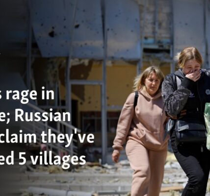 Battles rage in Ukraine; Russian forces claim they've captured 5 villages