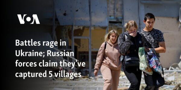 Battles rage in Ukraine; Russian forces claim they've captured 5 villages