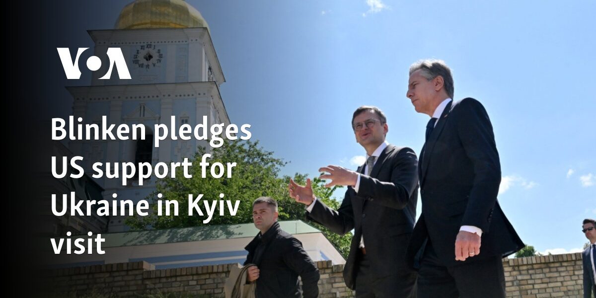 Blinken pledges US support for Ukraine in Kyiv visit