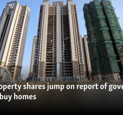 China property shares jump on report of government plans to buy homes