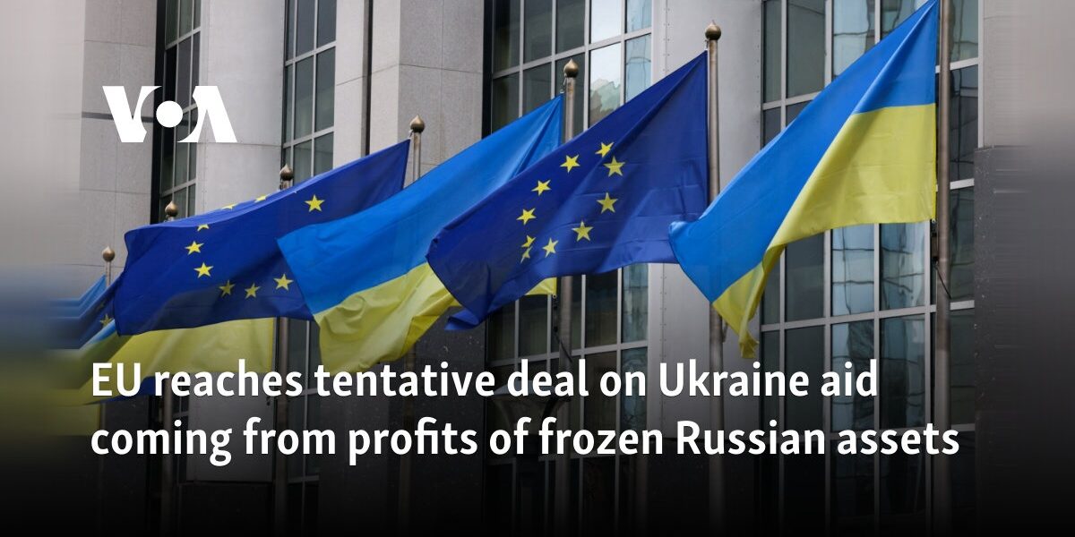 EU reaches tentative deal on Ukraine aid coming from profits of frozen Russian assets