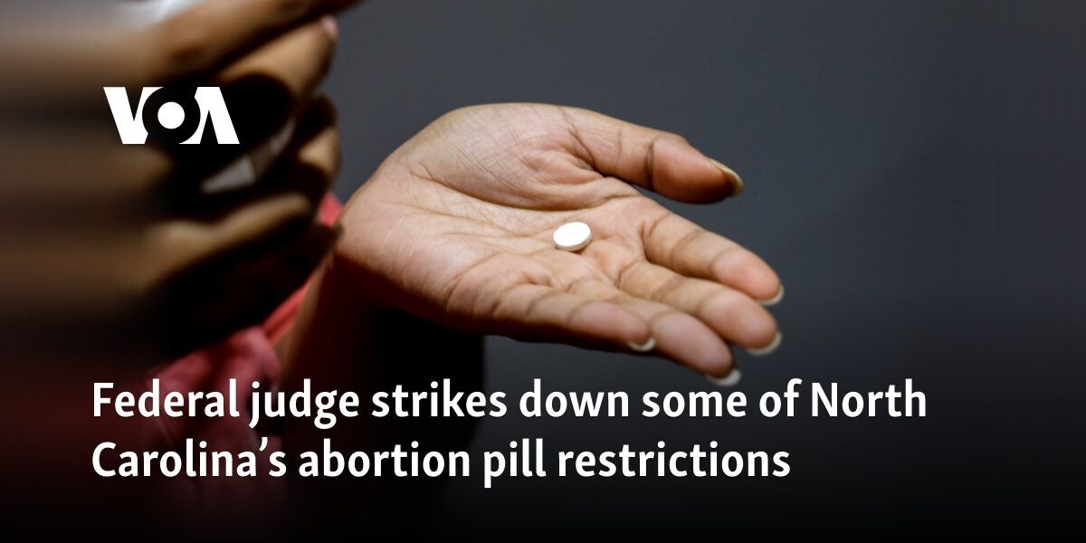 Federal judge strikes down some of North Carolina’s abortion pill restrictions