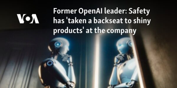 Former OpenAI leader: Safety has 'taken a backseat to shiny products' at the company