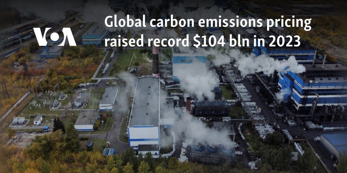 Global carbon emissions pricing raised record $104 bln in 2023