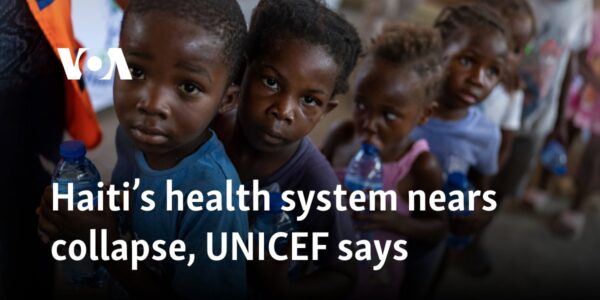 Haiti’s health system nears collapse, UNICEF says