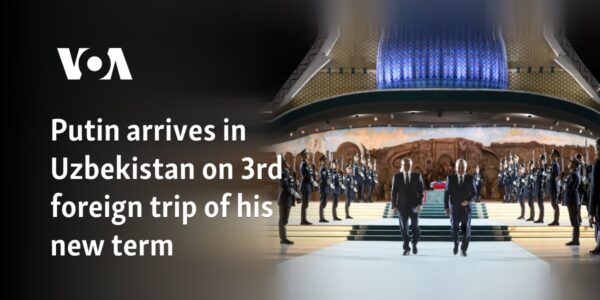 Putin arrives in Uzbekistan on 3rd foreign trip of his new term