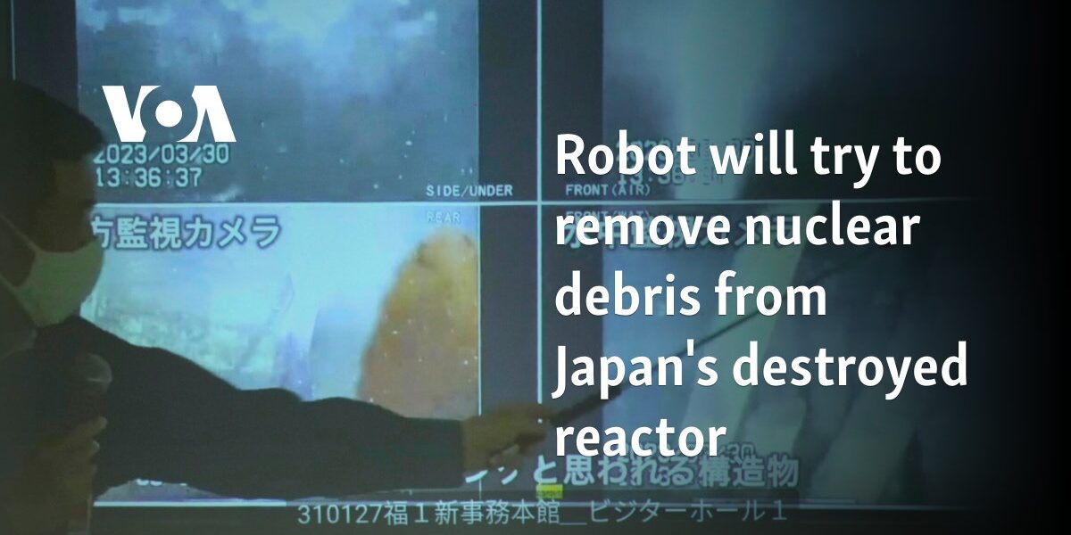 Robot will try to remove nuclear debris from Japan's destroyed reactor