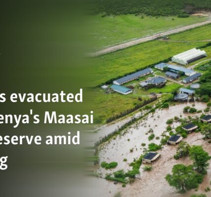 Tourists evacuated from Kenya's Maasai Mara reserve amid flooding