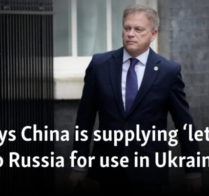 UK says China is supplying ‘lethal aid’ to Russia for use in Ukraine