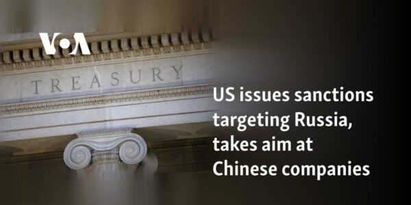 US issues sanctions targeting Russia, takes aim at Chinese companies