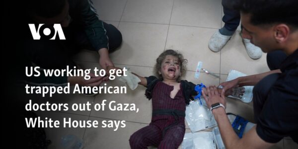 US working to get trapped American doctors out of Gaza, White House says