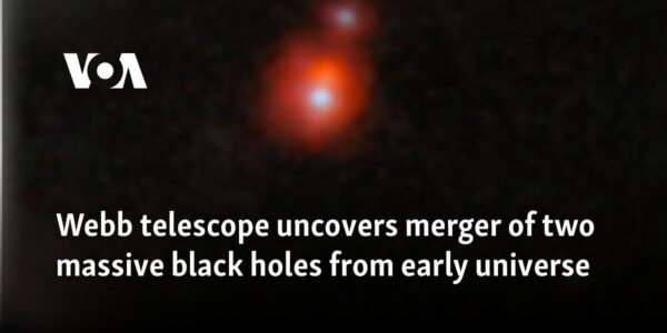 Webb telescope uncovers merger of two massive black holes from early universe