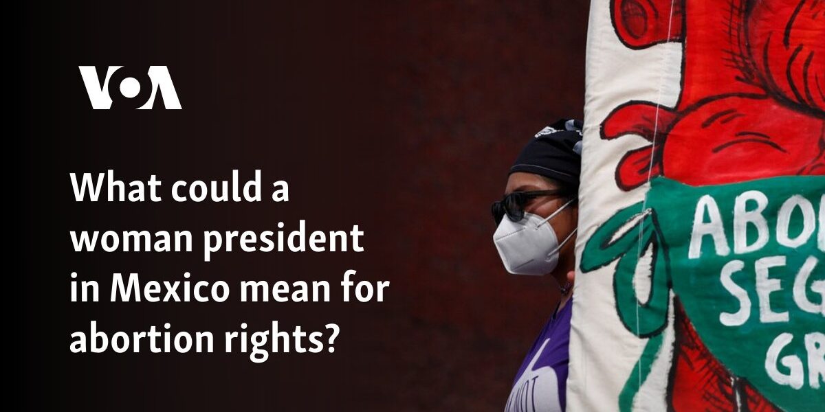 What could a woman president in Mexico mean for abortion rights?