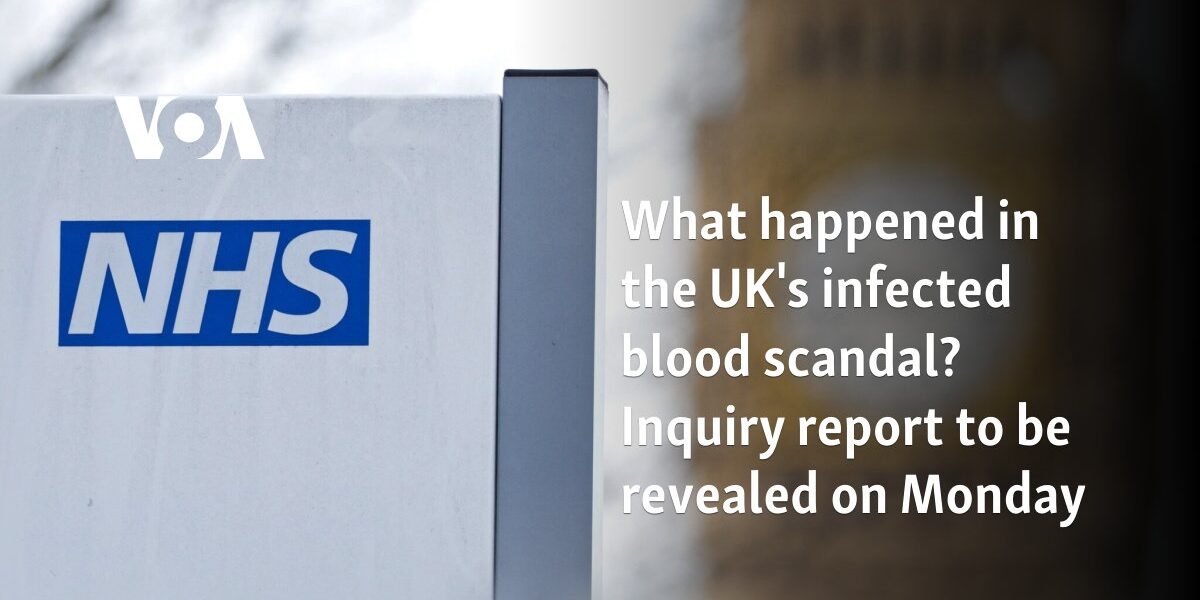 What happened in the UK's infected blood scandal? Inquiry report due Monday