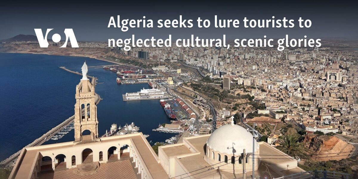 Algeria seeks to lure tourists to neglected cultural, scenic glories