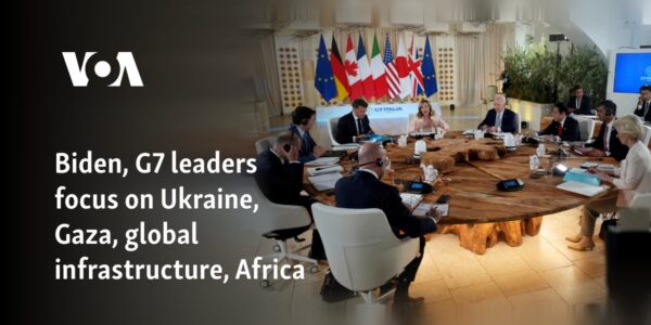 Biden, G7 leaders focus on Ukraine, Gaza, global infrastructure, Africa