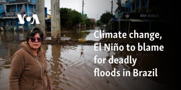 Climate change, El Niño to blame for deadly floods in Brazil