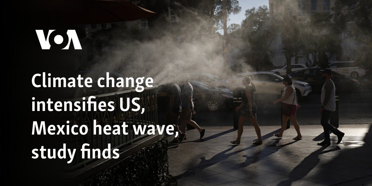 Climate change intensifies US, Mexico heat wave, study finds