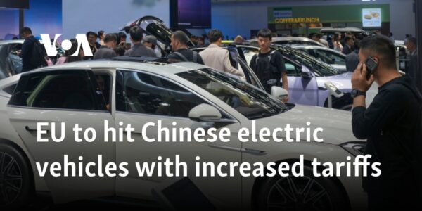 EU to hit Chinese electric vehicles with increased tariffs