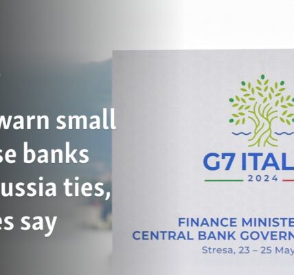 G7 to warn small Chinese banks over Russia ties, sources say