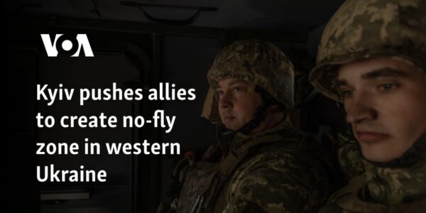 Kyiv pushes allies to create no-fly zone in western Ukraine