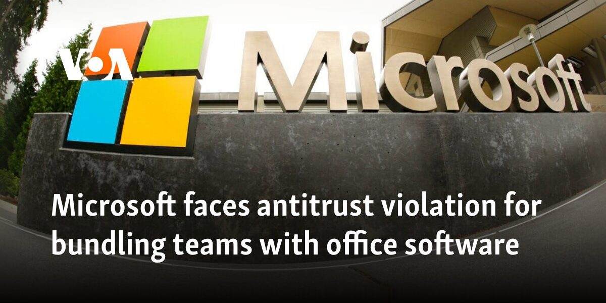 Microsoft faces antitrust violation for bundling Teams with Office software